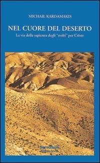 Nel cuore del deserto. La via della sapienza degli «Stolti» per Cristo - Michail Kardamakis - copertina