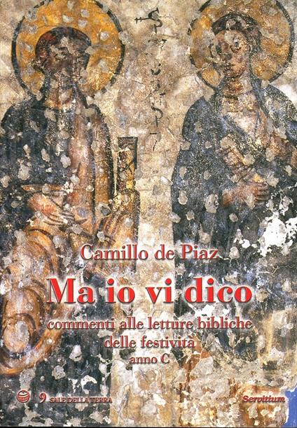 Ma io vi dico. Commenti alle letture bibliche delle festività. Anno C - Camillo De Piaz - copertina