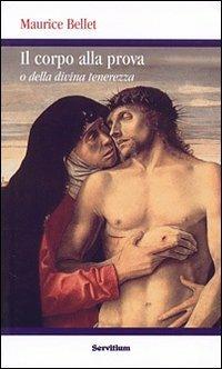 Il corpo alla prova. O della divina tenerezza - Maurice Bellet - copertina