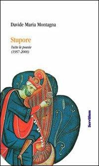 Stupore. Tutte le poesie edite e inedite (1957-2000) - Davide M. Montagna,Marina Marcolini - copertina