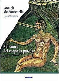 Nel cuore del corpo la parola - Annick de Souzenelle,Jean Mouttapa - copertina