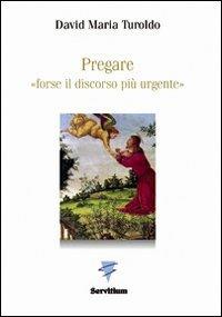 Pregare «forse il discorso più urgente» - David Maria Turoldo - copertina