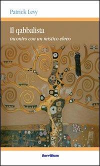 Il qabbalista. Incontro con un mistico ebreo - Patrick Levy,Marc-Alain Ouaknin - copertina