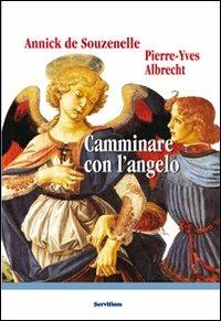 Camminare con l'angelo - Annick de Souzenelle,Pierre-Yves Albrecht - copertina