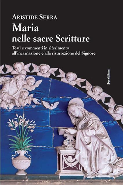 Maria nelle sacre scritture. Testi e commenti in riferimento all'incarnazione e alla risurrezione del Signore - Aristide Serra - copertina