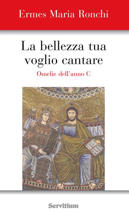 La bellezza tua voglio cantare. Omelie dell'Anno C - Ermes Ronchi - ebook