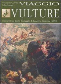 Viaggio al Vulture. Commento al diario di viaggio di Tenore e Gussone (1838) - Annamaria Ciarallo,Lello Capaldo - copertina