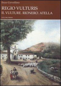 Regio vulturis. Il Vulture. Rionero, Atella. Rionero e la sua gente - Enzo Cervellino - copertina