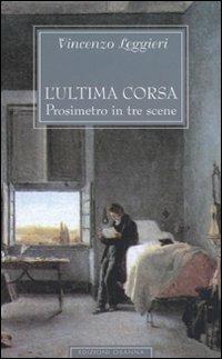 L'ultima corsa. Prosimetro in tre scene - Vincenzo Leggieri - copertina