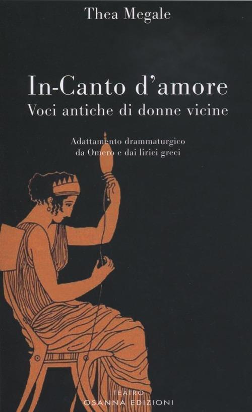 In-canto d'amore. Voci antiche di donne vicine - Thea Megale - copertina