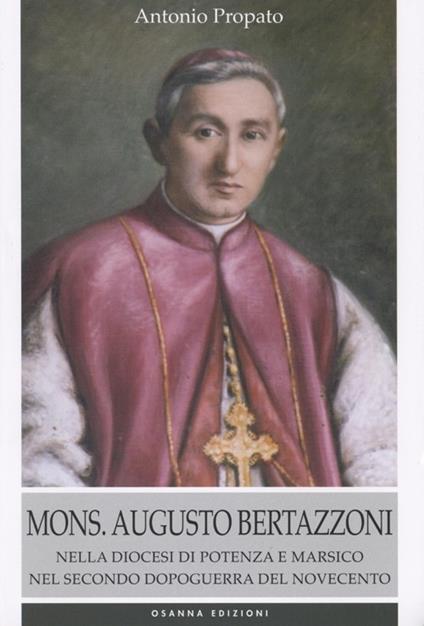 Mons. Augusto Bertazzoni. Nella diocesi di Potenza e Marsico nel secondo dopoguerra del Novecento - Antonio Propato - copertina