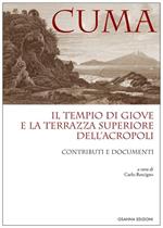 Cuma. Il tempio di Giove e la terrazza superiore dell'Acropoli. Contributi e documenti