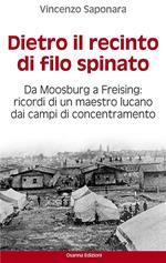 Dietro il recinto di filo spinato. Da Moosburg a Freising. Ricordi di un maestro lucano dai campi di concentramento