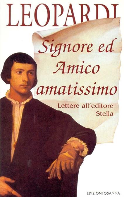 Signore ed Amico amatissimo. Lettere all'editore Stella - Giacomo Leopardi,Francesco Paolo Botti - ebook
