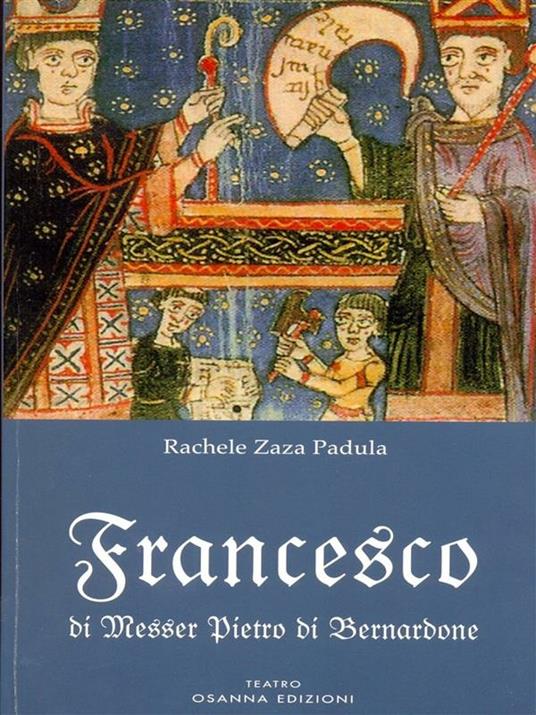 Francesco di messer Pietro di Bernardone - Rachele Zaza Padula - ebook