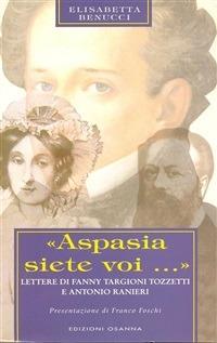 «Aspasia siete voi...». Lettere di Fanny Targioni Tozzetti e Antonio Ranieri - Elisabetta Benucci - ebook