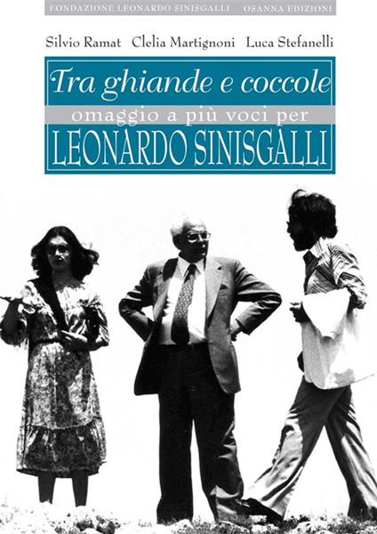 Tra ghiande e coccole. Omaggio a più voci per Leonardo Sinisgalli - Clelia Martignoni,Silvio Ramat,Luca Stefanelli - ebook