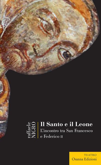 Il Santo e il leone. L'incontro tra San Francesco e Federico II - Raffaele Nigro - copertina