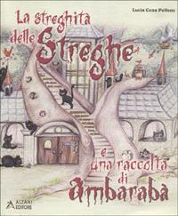 La streghità delle streghe e una raccolta di ambarabà - Lucia Cena Pellenc - copertina