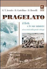 Pragelato il Beth e le sue miniere ad un secolo dalla grande valanga - Gian Vittorio Avondo,Daniele Castellino,Domenico Rosselli - copertina