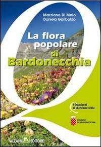 La flora popolare di Bardonecchia - Marziano Di Maio,Daniela Garibaldo - copertina