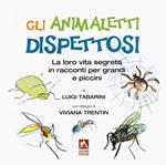 Gli animaletti dispettosi. La loro vita segreta in racconti per grandi e piccini. Ediz. a colori