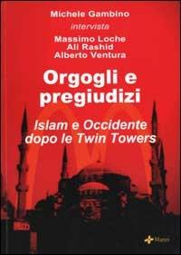 Orgogli e pregiudizi. Islam e Occidente dopo le Twin Towers - Michele Gambino - copertina