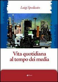 Vita quotidiana al tempo dei media - Luigi Spedicato - copertina