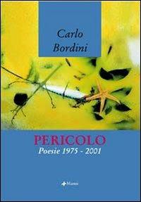 Pericolo. Poesie 1975-2001 - Carlo Bordini - copertina