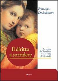 Il diritto a sorridere. La salute del bambino nel mondo degli adulti - Ferruccio De Salvatore - copertina