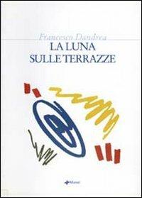 La luna sulle terrazze - Francesco Dandrea - copertina