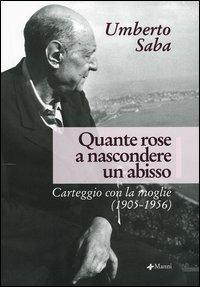 Quante rose a nascondere un abisso. Carteggio con la moglie (1905-1956) - Umberto Saba - copertina