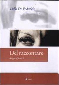 Del raccontare. Saggi affettivi - Lidia De Federicis - copertina