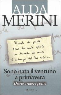 Sono nata il ventuno a primavera. Diario e nuove poesie - Alda Merini - copertina