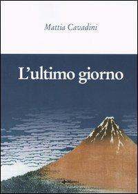 L' ultimo giorno - Mattia Cavadini - copertina