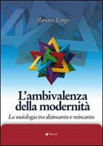 L' ambivalenza della modernità. La sociologia tra disincanto e reincanto