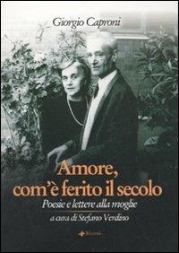 Amore, com'è ferito il secolo. Poesie e lettere alla moglie - Giorgio Caproni - copertina