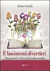 E lasciatemi divertire! Divagazioni su Palazzeschi e altra attualità - Walter Pedullà - copertina