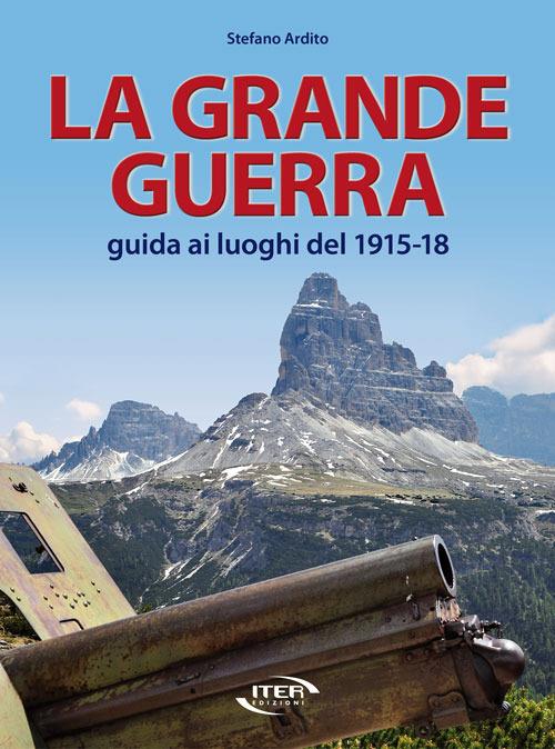 La grande guerra. Guida ai luoghi del 1915-18 - Stefano Ardito - copertina