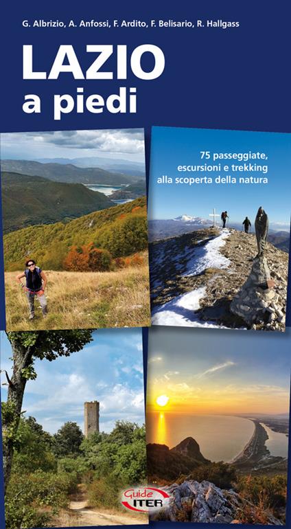 Lazio a piedi. 75 passeggiate, escursioni e trekking alla scoperta della natura - Giuseppe Albrizio,Agostino Anfossi,Fabrizio Ardito - copertina