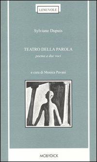 Teatro della parola. Poema a due voci. Testo francese a fronte - Sylviane Dupuis - copertina