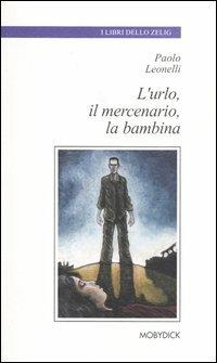 L'urlo, il mercenario, la bambina - Paolo Leonelli - copertina