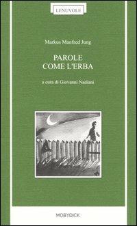 Parole come l'erba. Testo originale a fronte - Markus M. Jung - copertina