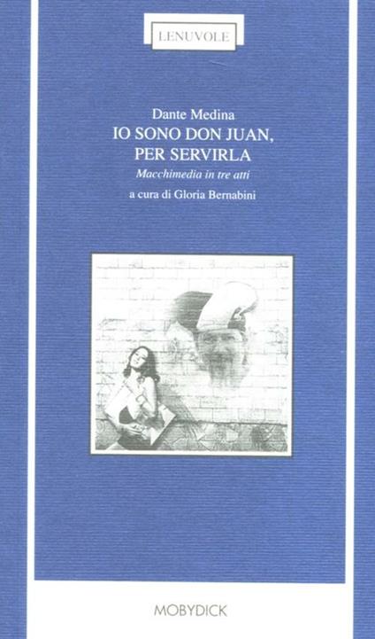 Io sono don Juan, per servirla. Macchimedia in tre atti. Testo messicano a fronte - Dante Medina - copertina