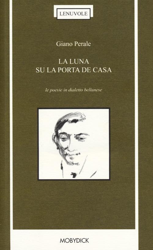 La luna su la porta de casa. Le poesie in dialetto bellunese - Giano Perale - copertina