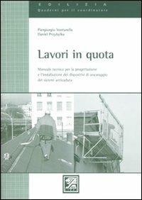 Lavori in quota. Manuale tecnico per la progettazione e l'installzione dei dispositivi di ancoraggio dei sistemi anticaduta - Piergiorgio Venturella,Daniele Przybylka - copertina