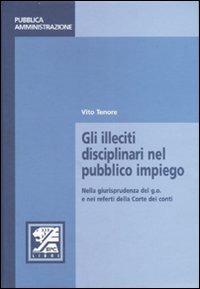 Gli illeciti disciplinari nel pubblico impiego. Nella giurisprudenza del g.o. e nei referti della Corte dei conti - Vito Tenore - copertina