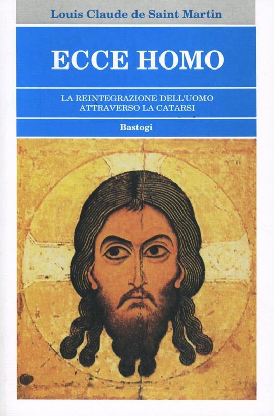 Ecce homo. La reintegrazione dell'uomo attraverso la catarsi - Louis-Claude de Saint-Martin - copertina