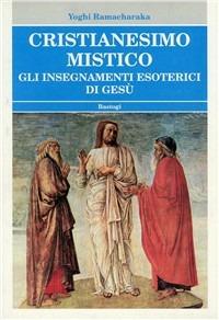 Cristianesimo mistico. Gli insegnamenti esoterici di Gesù - Yogi Ramacharaka - copertina