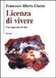 Licenza di vivere. Uno spaccato di vita - Francesco A. Giunta - copertina